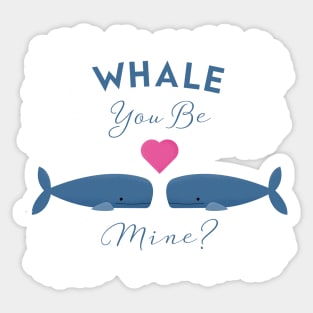 whale you be mine Sticker